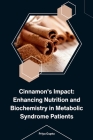 Cinnamon's Impact: Enhancing Nutrition and Biochemistry in Metabolic Syndrome Patients By Priya Gupta Cover Image