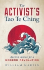 The Activist's Tao Te Ching: Ancient Advice for a Modern Revolution Cover Image