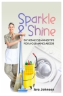 Sparkle and Shine: DIY Home Cleaning Tips for a Gleaming Abode Cover Image