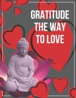 Gratitude the Way to Love: Happiness is Waiting, Just Open The Door For Him. By Daily Product Cover Image