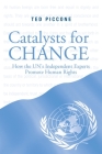 Catalysts for Change: How the UN's Independent Experts Promote Human Rights By Ted Piccone Cover Image