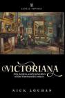 Victoriana: Arts, Letters, and Curiosities of the Nineteenth Century By Nick Louras Cover Image