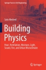 Building Physics: Heat, Ventilation, Moisture, Light, Sound, Fire, and Urban Microclimate (Springer Tracts in Civil Engineering) By Saso Medved Cover Image