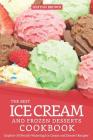 The Best Ice Cream and Frozen Desserts Cookbook: Explore 30 Mouth-Watering Ice Cream and Dessert Recipes By Heston Brown Cover Image