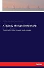 A Journey Through Wonderland: The Pacific Northwest and Alaska Cover Image