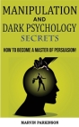 Manipulation and Dark Psychology Secrets: The Art of Speed Reading People! How to Analyze Someone Instantly, Read Body Language with NLP, Mind Control Cover Image
