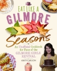 Eat Like a Gilmore: Seasons: An Unofficial Cookbook for Fans of the Gilmore Girls Revival Cover Image