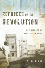 Refugees of the Revolution: Experiences of Palestinian Exile (Stanford Studies in Middle Eastern and Islamic Societies and) By Diana Allan Cover Image
