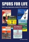 Spurs for Life: Match day programmes revisited: 60's, 70's & 80's Cover Image