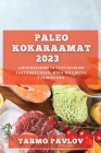 Paleo Kokaraamat 2023: Looduslikud ja Tervislikud Toitumisviisid, Mida on Lihtne Valmistada Cover Image