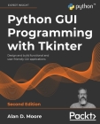 Python GUI Programming with Tkinter - Second Edition: Design and build functional and user-friendly GUI applications Cover Image
