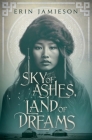 Sky of Ashes, Land of Dreams By Erin Jamieson Cover Image