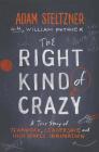 The Right Kind of Crazy: A True Story of Teamwork, Leadership, and High-Stakes Innovation By Adam Steltzner, William Patrick Cover Image