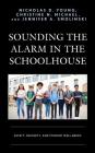 Sounding the Alarm in the Schoolhouse: Safety, Security, and Student Well-Being By Nicholas D. Young, Christine N. Michael, Jennifer A. Smolinski Cover Image