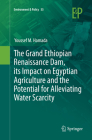 The Grand Ethiopian Renaissance Dam, Its Impact on Egyptian Agriculture and the Potential for Alleviating Water Scarcity (Environment & Policy #55) By Youssef M. Hamada Cover Image