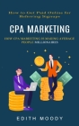 Cpa Marketing: How to Get Paid Online for Referring Signups (How Cpa Marketing is Making Average People Millionaires) By Edith Moody Cover Image