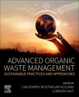 Advanced Organic Waste Management: Sustainable Practices and Approaches By Chaudhery Mustansar Hussain (Editor), Subrata Hait (Editor) Cover Image