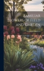 Familiar Flowers of Field and Garden Cover Image