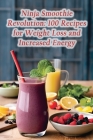 Ninja Smoothie Revolution: 100 Recipes for Weight Loss and Increased Energy Cover Image