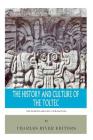 The World's Greatest Civilizations: The History and Culture of the Toltec By Charles River Editors Cover Image