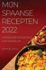 Mijn Spaanse Recepten 2022: Voorschriftenheerlijk En Smakelijk By Ramon Vega Cover Image