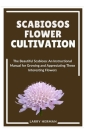 Scabiosos Flower Cultivation: The Beautiful Scabiosa: An Instructional Manual for Growing and Appreciating These Interesting Flowers Cover Image