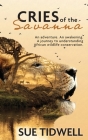 Cries of the Savanna: An Adventure. An awakening. A journey to understanding African wildlife conservation. By Sue Tidwell Cover Image