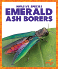Emerald Ash Borers (Invasive Species) By Alicia Z. Klepeis Cover Image