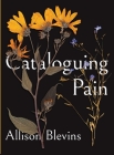 Cataloguing Pain By Allison Blevins Cover Image