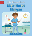 Meet Nurse Morgan (Little Blossom Stories) By Cecilia Minden, Rachael Corcutt (Illustrator), Phillippa Corcutt (Illustrator) Cover Image