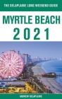 Myrtle Beach - The Delaplaine 2021 Long Weekend Guide By Andrew Delaplaine Cover Image