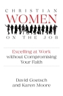Christian Women on the Job: Excelling at Work without Compromising Your Faith By David Goetsch, Karen Moore Cover Image