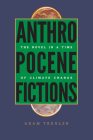 Anthropocene Fictions: The Novel in a Time of Climate Change (Under the Sign of Nature) By Adam Trexler Cover Image