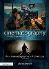 Cinematography: Theory and Practice: Image Making for Cinematographers and Directors By Blain Brown Cover Image