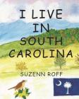 I Live In South Carolina By Suzenn Roff (Illustrator), Suzenn Roff Cover Image