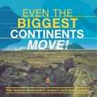 Even the Biggest Continents Move! Plate Tectonics Book Grade 5 Children's Earth Sciences Books By Baby Professor Cover Image
