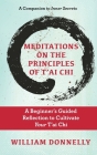 Meditations on the Principles of Tai Chi, A Beginner's Guided Reflection to Cultivate Your Tai Chi Cover Image
