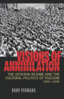 Visions of Annihilation: The Ustasha Regime and the Cultural Politics of Fascism, 1941–1945 (Russian and East European Studies) Cover Image