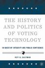 The History and Politics of Voting Technology: In Quest of Integrity and Public Confidence By R. Saltman Cover Image