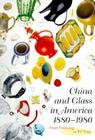 China and Glass in America, 1880-1980: From Table Top to TV Tray Cover Image
