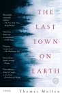 The Last Town on Earth: A Novel By Thomas Mullen Cover Image