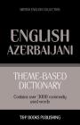 Theme-based dictionary British English-Azerbaijani - 3000 words By Andrey Taranov Cover Image