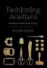 Fashioning Acadians: Clothing in the Atlantic World, 1650–1750 (McGill-Queen's Studies in Early Canada / Avant le Canada #7) By Hilary Doda Cover Image