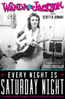 Every Night Is Saturday Night: A Country Girl's Journey To The Rock & Roll Hall of Fame By Elvis Costello (Foreword by), Wanda Jackson, Scott B. Bomar Cover Image