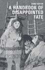 A Handbook of Disappointed Fate By Anne Boyer Cover Image