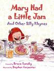 Mary Had a Little Jam: And Other Silly Rhymes By Bruce Lansky, Stephen Carpenter (Illustrator) Cover Image