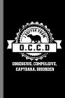 I Suffer From O.C.C.D Obsessive, Compulsive, Capybara, Disorder: Animals Gift For Veterinarian (6