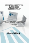 Investing in Cryptocurrencies Successfully: How to Trade Cryptocurrencies and Investing in Cryptocurrencies Successfully By David Black Cover Image