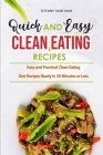 Quick and Easy Clean Eating Recipes: Easy and Practical Clean Eating Diet Recipes Ready in 30 Minutes or Less Cover Image
