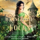 Kingdom of Locks: A Retelling of Rapunzel By Deborah Grace White, Rachael Beresford (Read by) Cover Image